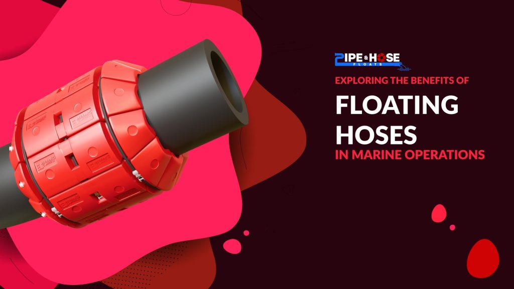 Banner_Exploring the Benefits of Floating Hoses in Marine Operations