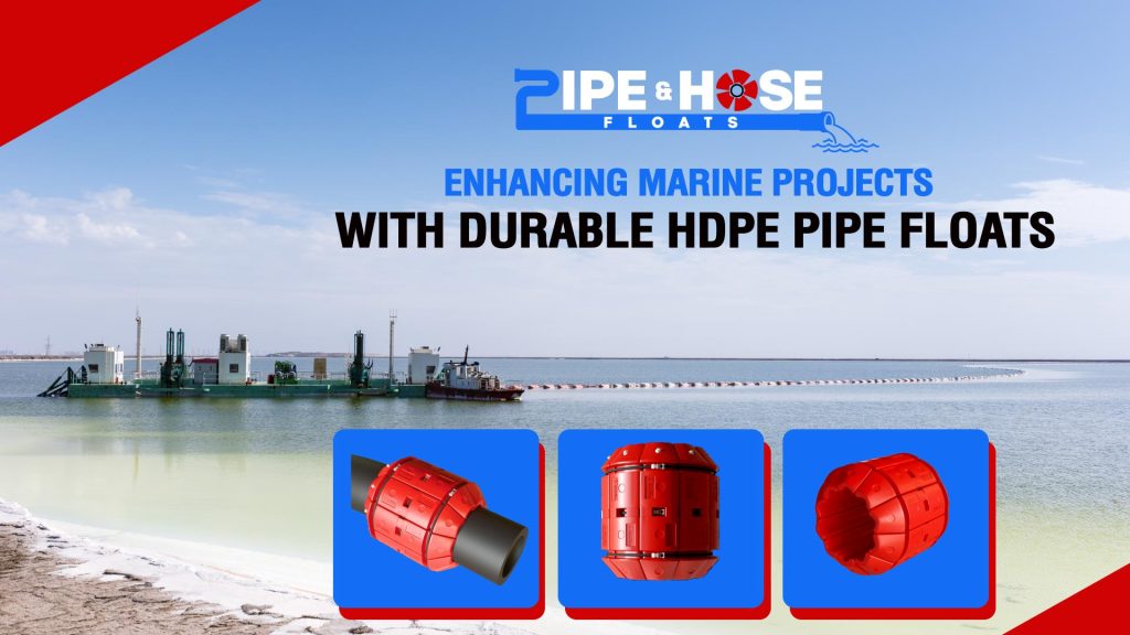 Enhancing Marine Projects with Durable HDPE Pipe Floats