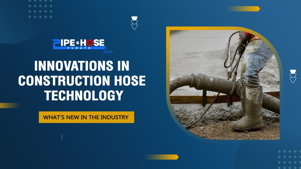 Innovations in Construction Hose Technology What’s New in the Industry