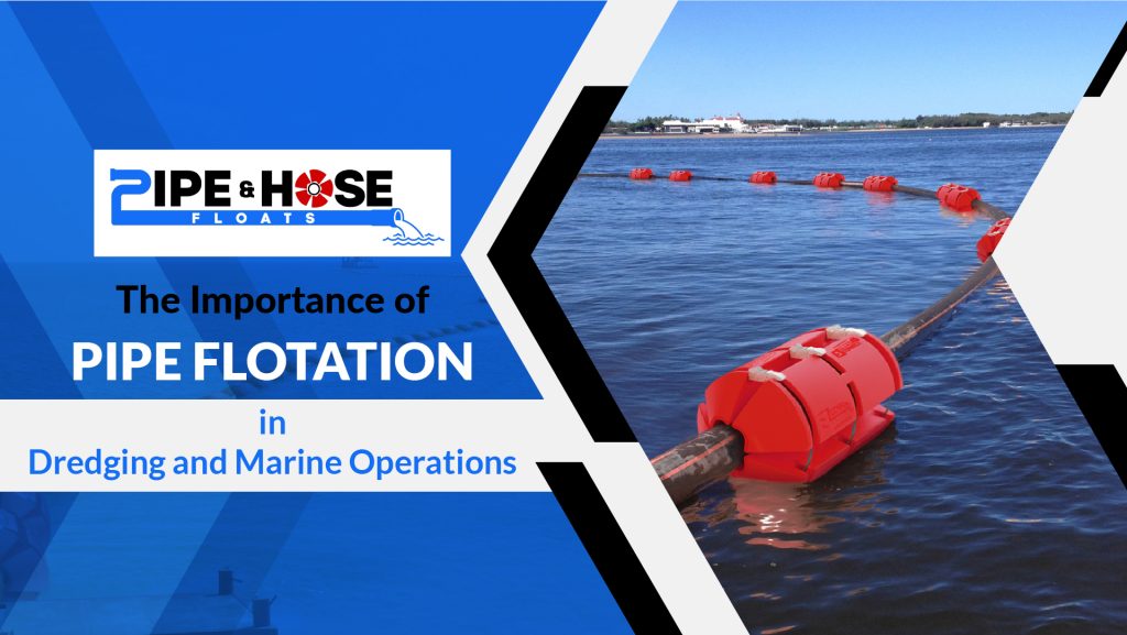 The Importance of Pipe Flotation in Dredging and Marine Operations